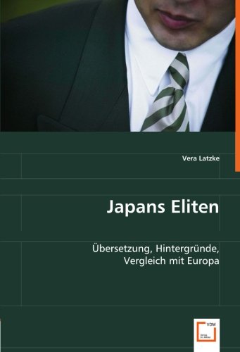 Japans Eliten: Übersetzung, Hintergründe, Vergleich mit Europa (German Edition)