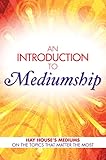 An Introduction to Mediumship: Hay House Mediums on the Topics that Matter Most by Gordon Smith, John Holland
