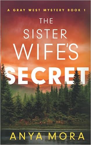 The Sister Wife S Secret A Gray West Mystery Mora Anya 9798506744061 Amazon Com Books
