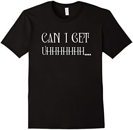 Mens Can I Get Uhhhhh... Funny Dank Meme Shirt Gift For Me Small Black