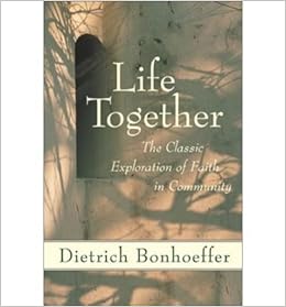 Life Together The Classic Exploration Of Faith In Community Edition 1st Edition By Bonhoeffer Dietrich Paperback 1978 C Aa Amazon Com Books
