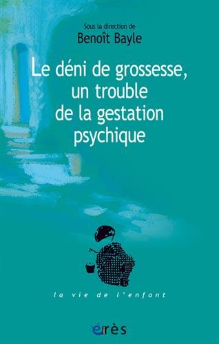 Le  déni de grossesse, un trouble de la gestation psychique