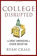 College Disrupted: The Great Unbundling of Higher Education
