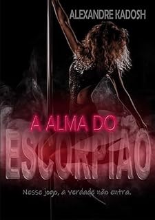 Livro A ALMA DO ESCORPIÃO: Nesse jogo a verdade não entra.