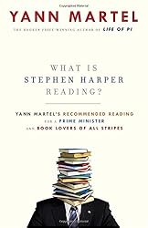 What Is Stephen Harper Reading?: Yann Martel's Recommended Reading for a Prime Minister and Book Lovers of All Stripes
