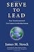 Serve to Lead®: Your Transformational 21st Century Leadership System - Book by James Strock