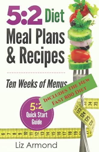 5:2 Diet Meal Plans & Recipes: Ten Weeks of Menus - 5:2 Quick Start Guide (5.2 Fast Diet)
