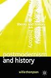 Postmodernism and History (Theory and History) by W. Thompson