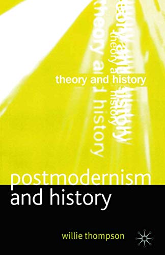 Postmodernism and History (Theory and History) by W. Thompson