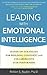 Leading with Emotional Intelligence: Hands-On Strategies for Building Confident and Collaborative Star Performers