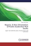 Image de Nigeria: A New Orientation of Public leadership that works: Lagos' new leadership style, amazing results, and sustenance