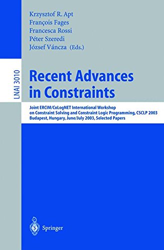 Recent Advances in Constraints: Joint ERCIM/CoLogNET International Workshop on Constraint Solving and Constraint Logic Programming, CSCLP 2003, ... Papers (Lecture Notes in Computer Science)