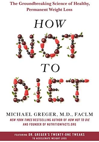 How Not to Die: Discover the Foods Scientifically Proven to
