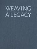 Weaving A Legacy - Cloth: Indian Baskets and the People of Owens Valley, California by 
