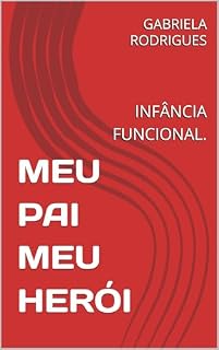 Livro MEU PAI MEU HERÓI : INFÂNCIA FUNCIONAL.