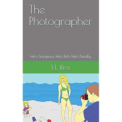 The Photographer: He's Gorgeous. He's Rich. He's Deadly. The Photographer: He's Gorgeous. He's Rich. He's Deadly.