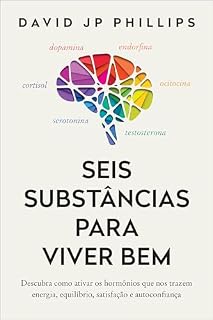 Livro Seis substâncias para viver bem: Descubra como ativar os hormônios que nos trazem energia, equilíbrio, satisfação e autoconfiança