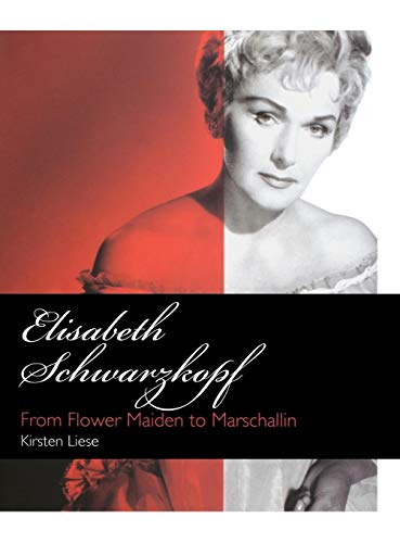 Elisabeth Schwarzkopf: From Flower Maiden to Marschallin (Amadeus) by Kirsten Liese