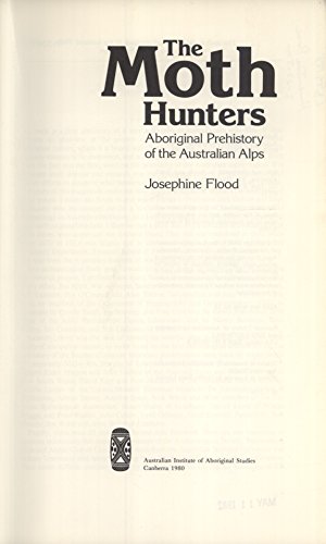 The moth hunters: Aboriginal prehistory of the Australian Alps The moth hunters: Aboriginal prehistory of the Australian Alps