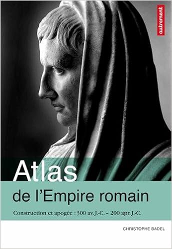 Amazon Fr Atlas De L Empire Romain Construction Et Apogee 300 Av J C 200 Apr J C Badel Christophe Levasseur Claire Livres