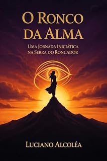 Livro O Ronco da Alma: Uma Jornada Iniciática na Serra do Roncador