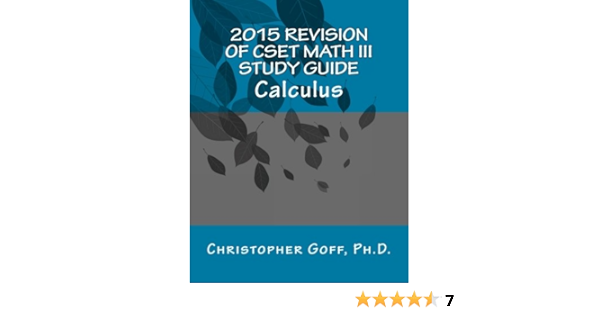 2015 Revision Of Cset Math Iii Calculus Goff Ph D Christopher 9781507729472 Amazon Com Books