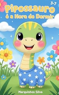 Livro Pipossauro e a Hora de Dormir (HISTÓRIA INFANTIL - HISTÓRIA KIDS) (AVENTURA DO DINOSSAURO PIPOSSAURO)