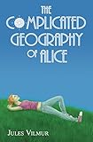 The Complicated Geography of Alice by Jules Vilmur