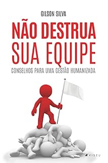 Livro Não destrua sua equipe: Conselhos para uma gestão humanizada