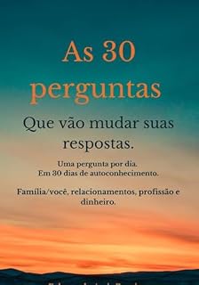 Livro As 30 perguntas que vão mudar as suas respostas.: Uma pergunta por dia. Em 30 dias de autoconhecimento.