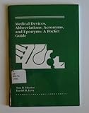 Medical Devices, Abbreviations, Acronyms, and Eponyms : A Pocket Guide, Hunter, Tim B. and Levy, David H., 0815155417