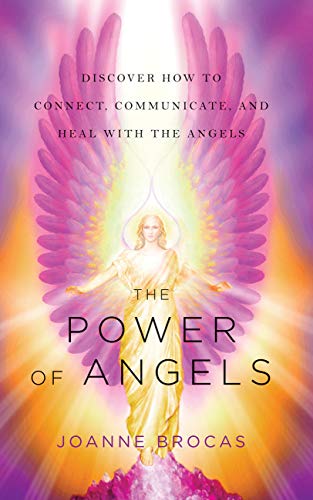 The Power of Angels: Discover How to Connect, Communicate, and Heal With the Angels by Joanne Brocas