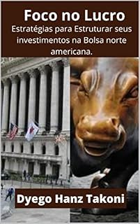 Livro Foco No Lucro : Estratégias para estruturar seus investimentos na Bolsa norte americana.