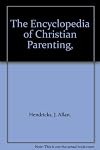 The Encyclopedia of Christian Parenting,