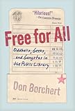 Front cover for the book Free For All: Oddballs, Geeks, and Gangstas in the Public Library by Don Borchert