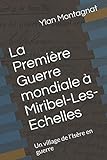 La Première Guerre mondiale à Miribel-Les-Echelles: Un village de l'Isère en guerre (French Editi by Ylan Montagnat