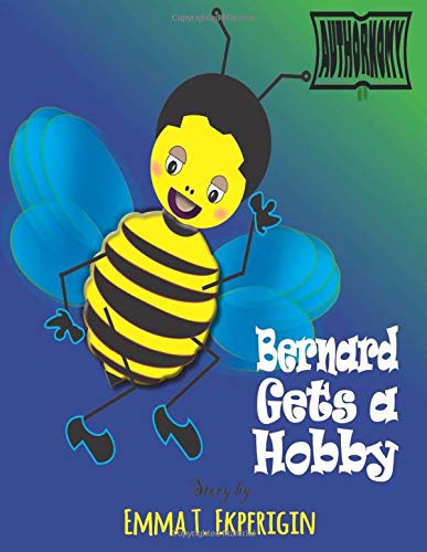 Amazon Com Bernard Gets A Hobby Insectopia Ekperigin Emma T Edem Fifi Books