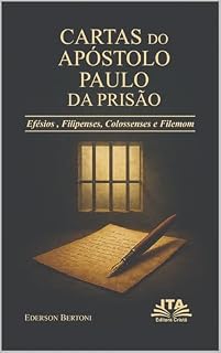 Livro CARTAS DO APÓSTOLO PAULO DA PRISÃO: Graça, Alegria e Perdão nas Cartas de Efésios, Filipenses Colossenses e Filemom