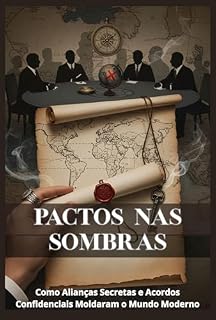 Livro Pactos nas Sombras: Como Alianças Secretas e Acordos Confidenciais Moldaram o Mundo Moderno (Conflitos)