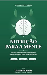 Livro NUTRIÇÃO PARA A MENTE: Como a alimentação e a suplementação podem reduzir ansiedade e depressão naturalmente