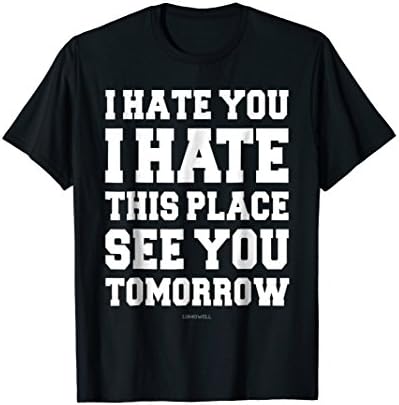 Funny Gym Shirts: I Hate This Place See You Tomorrow T-Shirt