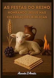 Livro As Festas do Reino: Honrando Jesus nas Celebrações Bíblicas