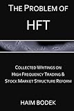 The Problem of HFT - Collected Writings on High Frequency Trading  & Stock Market Structure Reform cover