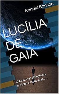 Livro LUCÍLIA DE GAIA: O Amor é a Lei Suprema, em todo o Multiverso . . .