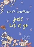 Don't Overthink Just Let It Go: 5x7 Password Book Organizer Large Print with Tabs | Floral Design Bl by Lucy Bella