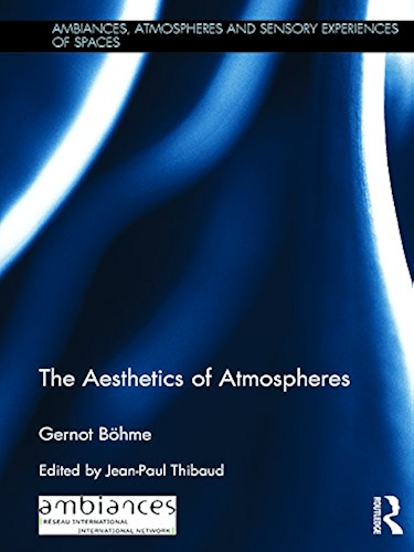 Download The Aesthetics of Atmospheres (Ambiances, Atmospheres and Sensory Experiences of Spaces) (English Edition) PDF