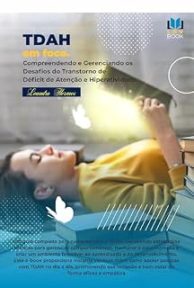 Livro TDAH em Foco: Compreendendo e Gerenciando os Desafios do Transtorno de Déficit de Atenção e Hiperatividade (Mentes em Evolução: Compreendendo Transtornos Neurológicos)