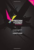 Freedom in Christ for Young People Leader's Guide: A 13 Session Discipleship Course for 11-18s by Freedom In Christ