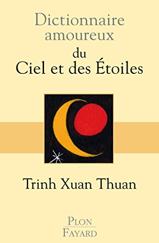 Dictionnaire amoureux du Ciel et des Etoiles (DICT AMOUREUX) (French Edition) by TRINH XUAN THUAN
