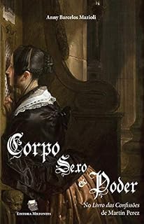 Livro Corpo, Sexo e Poder: No Livro das Confissões de Martin Pérez